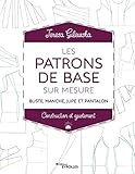 Les patrons de base sur mesure: Buste, manche, jupe