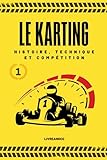 LE KARTING: Histoire, technique et compétition: Livre
