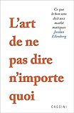 L'art de ne pas dire n'importe quoi: Ce que le bon