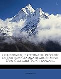 Chrestomathie Ottomane: Précédée De Tableaux Grammaticaux