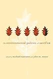 Environmental Politics of Sacrifice by Michael F. Maniates
