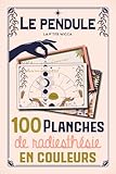Le pendule : 100 planches de radiesthésie en couleurs: