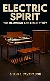 Electric Spirit: The Hammond and Leslie Story: History