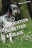 L'EDUCATION DU SETTER ANGLAIS: Toutes les astuces pour