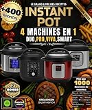 LE GRAND LIVRE DES RECETTES INSTANT POT : 4 MACHINES