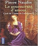 Tristan de Castelreng, tome 2 : Le Poursuivant d'amour