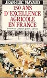 150 ans d'excellence agricole en France: Histoire du