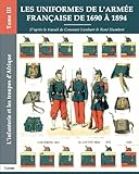 Les uniformes de l’armée française de 1690 à 1894 -