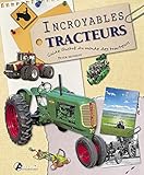 Incroyables tracteurs : Guide illustré du monde des