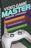 Video Game Master: Surefire Strategies for PSP, Wii,