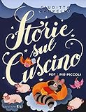 Storie sul cuscino. Per i più piccoli. Ediz. illustrata