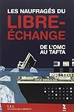 Les naufragés du libre-échange: De l'OMC au Tafta
