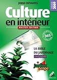 Culture en intérieur : La bible du jardinier indoor,