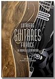 Luthiers & guitares d'en france: La nouvelle Génération