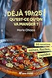 19h25 ! Qu’est-ce qu’on va manger ?: 80 recettes saines,