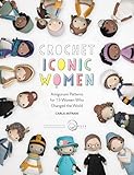Crochet Iconic Women: Amigurumi Patterns for 15 Women