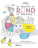 Je tricote en rond et partout !: 14 modèles à tricoter,