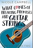What Comes of Breaking Promises and Guitar Strings: