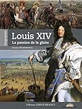 Louis XIV, la passion de la gloire
