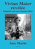 Vivian Maier révélée: Enquête sur une femme libre