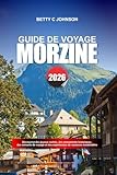 MORZINE GUIDE DE VOYAGE 2026: Découvrez des joyaux