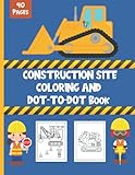 Construction Site Coloring And Dot-To-Dot Book: 40