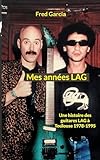 Mes années LAG: Une histoire des guitares LAG à Toulouse