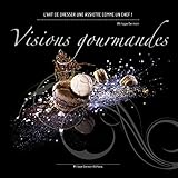 Visions Gourmandes - Fr: L'art de dresser et présenter