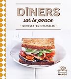 Dîners sur le pouce - 100 recettes inratables (100