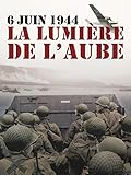 6 juin 1944, la lumière de l'aube