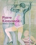 PIERRE KLOSSOWSKI. TABLEAUX VIVANTS: TABLEAUX VIVANTS