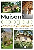 Maison écologique : construire ou rénover ?: Les bonnes