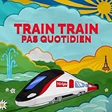 Train train pas quotidien
