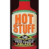 Hot Stuff: 50 recipes to set your tongue ablaze