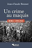 Un crime au maquis : Jura, 1939-1945