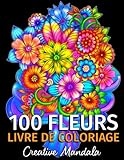 100 Fleurs - Livre de Coloriage pour Adultes: 100 Pages
