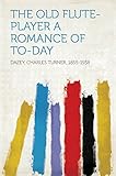 The Old Flute-Player A Romance of To-day (English Edition)