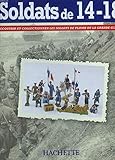 SOLDATS DE 14-18. DECOUVRIR ET COLLECTIONNER LES SOLDATS