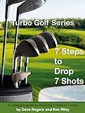 Turbo Golf Series: 7 Steps to Drop 7 Shots: A complete