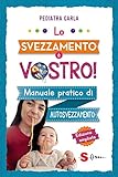 Lo svezzamento è vostro! Manuale pratico di autosvezzamento